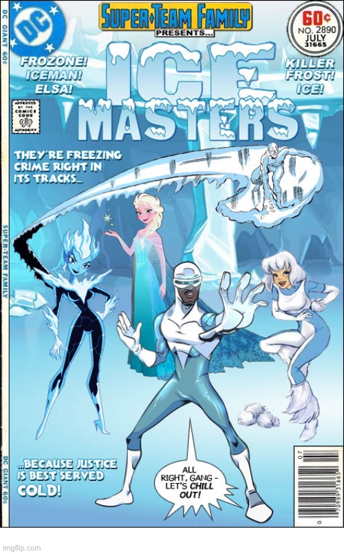 A frosty mashup… | image tagged in comics,super team family,mashup,ice masters | made w/ Imgflip meme maker