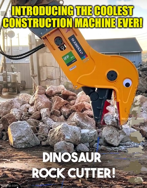 Tyranosaurus Rocks! | INTRODUCING THE COOLEST CONSTRUCTION MACHINE EVER! | image tagged in dinosaur,rock,cutter,cool,construction,machine | made w/ Imgflip meme maker