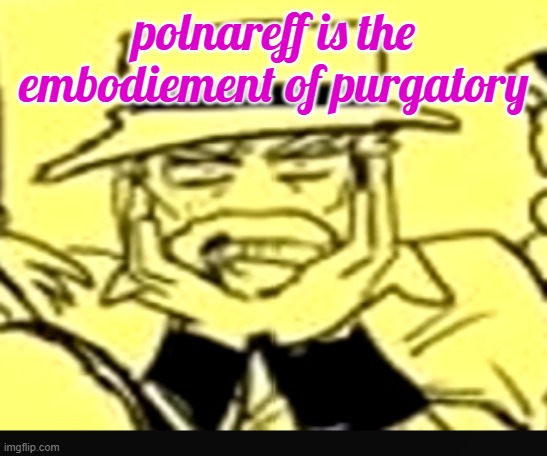 stay with me now | polnareff is the embodiement of purgatory | image tagged in what the shit | made w/ Imgflip meme maker