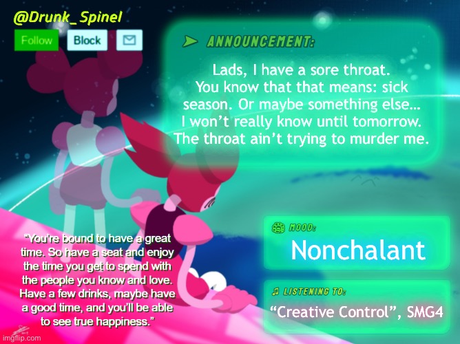 Could be a false alarm, I’ve had that before. | Lads, I have a sore throat. You know that that means: sick season. Or maybe something else… I won’t really know until tomorrow. The throat ain’t trying to murder me. Nonchalant; “Creative Control”, SMG4 | made w/ Imgflip meme maker