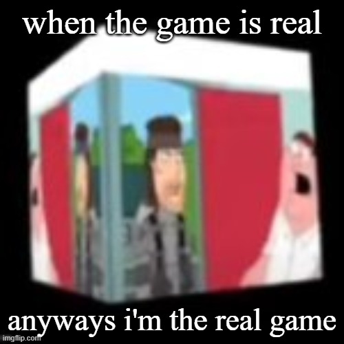 Solid snake family gay | when the game is real; anyways i'm the real game | image tagged in solid snake family gay | made w/ Imgflip meme maker