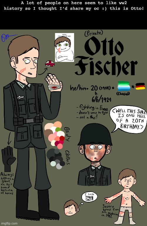 Haven’t been on this site in a while! | A lot of people on here seem to like ww2 history so I thought I’d share my oc :) this is Otto! | image tagged in ww2,german,my shayla,military | made w/ Imgflip meme maker