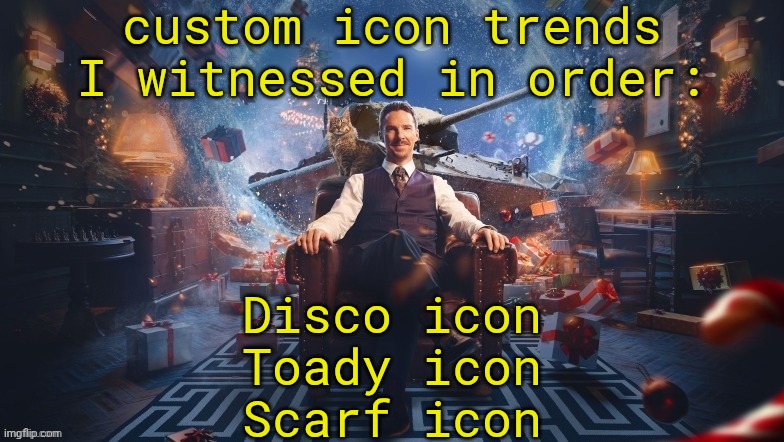 ꧁ĤỖṂỖƤĤỖƁĮÃ꧂ | custom icon trends I witnessed in order:; Disco icon
Toady icon
Scarf icon | image tagged in benedict cumberbatch | made w/ Imgflip meme maker
