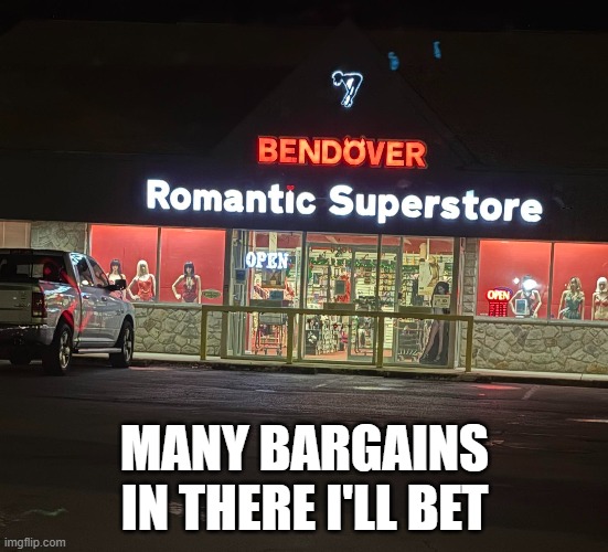 Bendover | MANY BARGAINS IN THERE I'LL BET | image tagged in adult humor | made w/ Imgflip meme maker