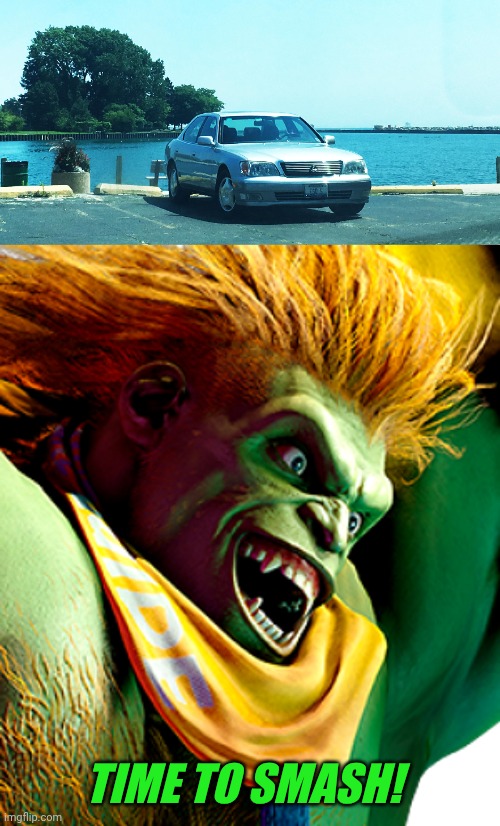 BLANKA GONNA SHOW YOU WHAT HAPPENS WHEN YOU PARK THERE | TIME TO SMASH! | image tagged in street fighter,blanka,video games | made w/ Imgflip meme maker