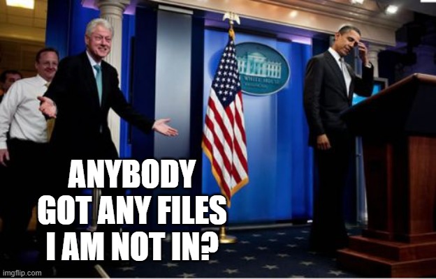 Bill Asks a Question | ANYBODY GOT ANY FILES I AM NOT IN? | image tagged in memes,bubba and barack | made w/ Imgflip meme maker