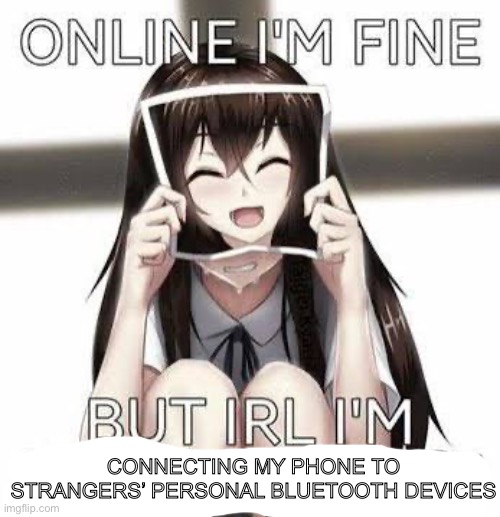 CONNECTING MY PHONE TO STRANGERS’ PERSONAL BLUETOOTH DEVICES | made w/ Imgflip meme maker