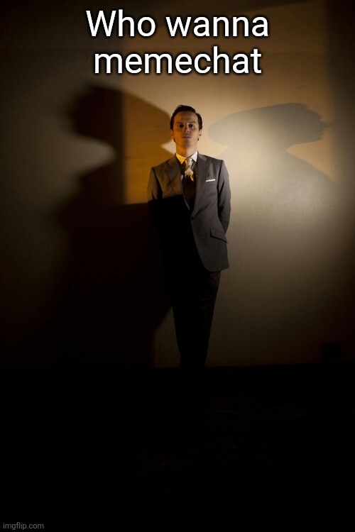 Can I come over and stare at you like this | Who wanna memechat | image tagged in can i come over and stare at you like this | made w/ Imgflip meme maker