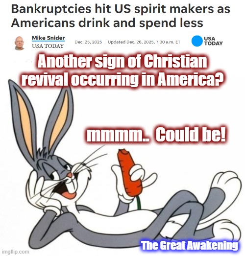 What a time to be alive! | Another sign of Christian revival occurring in America? mmmm..  Could be! The Great Awakening | image tagged in maga,alcohol,revival,the great awakening,politics,american politics | made w/ Imgflip meme maker