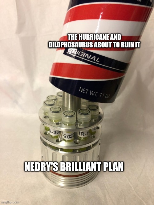Brilliant plan | THE HURRICANE AND DILOPHOSAURUS ABOUT TO RUIN IT; NEDRY'S BRILLIANT PLAN | image tagged in jurassic park cryogenic can,jurassic park,jpfan102504,kuzonae4289 | made w/ Imgflip meme maker