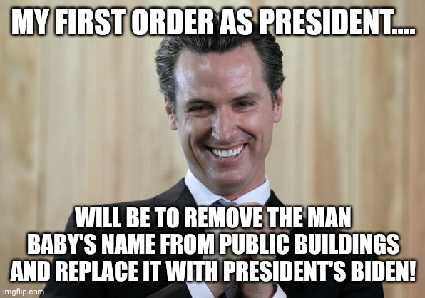 Firs order | MY FIRST ORDER AS PRESIDENT.... WILL BE TO REMOVE THE MAN BABY'S NAME FROM PUBLIC BUILDINGS AND REPLACE IT WITH PRESIDENT'S BIDEN! | image tagged in donald trump,trump,maga,nevertrump,trump sucks,republican | made w/ Imgflip meme maker