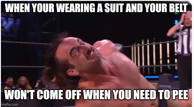 Relatable | WHEN YOUR WEARING A SUIT AND YOUR BELT; WON'T COME OFF WHEN YOU NEED TO PEE | image tagged in diceman,relatable memes | made w/ Imgflip meme maker
