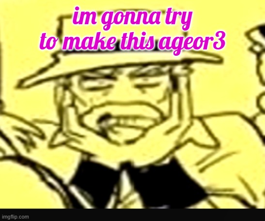 what the shit | im gonna try to make this ageor3 | image tagged in what the shit | made w/ Imgflip meme maker