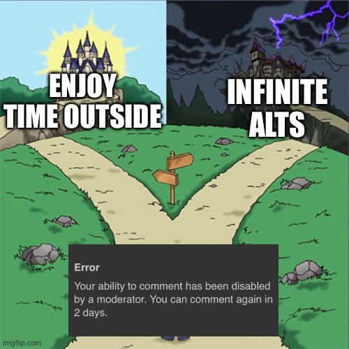 Two Paths | ENJOY TIME OUTSIDE; INFINITE ALTS | image tagged in two paths | made w/ Imgflip meme maker