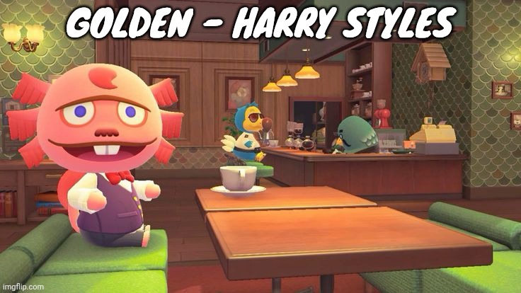 Not the one by huntrx, that ones annoying | GOLDEN - HARRY STYLES | image tagged in coffee 2 0 | made w/ Imgflip meme maker