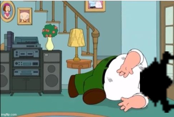 Peter Griffin Dead | image tagged in peter griffin dead | made w/ Imgflip meme maker
