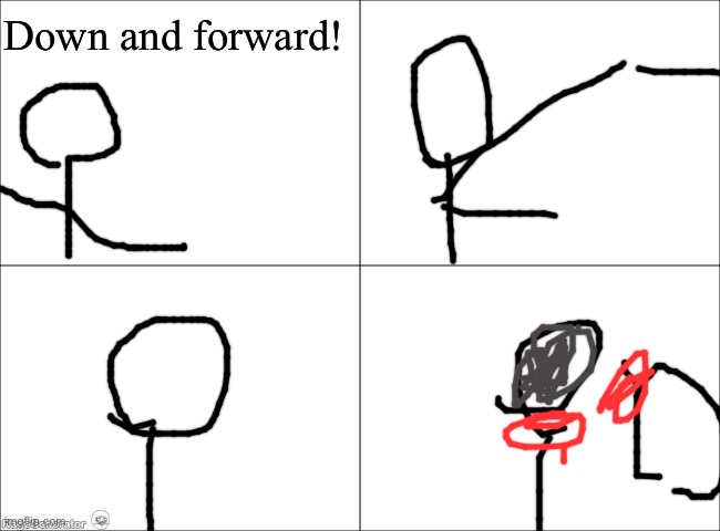 DOWN AND FORWARD | Down and forward! | image tagged in 4 panel comic | made w/ Imgflip meme maker