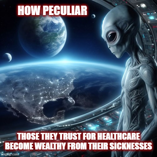 There Is No Money In Cures | HOW PECULIAR; THOSE THEY TRUST FOR HEALTHCARE BECOME WEALTHY FROM THEIR SICKNESSES | image tagged in medicine,big pharma,sickness,modern medicine,love of money,politics | made w/ Imgflip meme maker