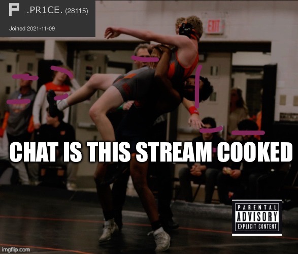 It’s been a while and the only engagement was a post from last week | CHAT IS THIS STREAM COOKED | image tagged in pr1ce 2025 template | made w/ Imgflip meme maker
