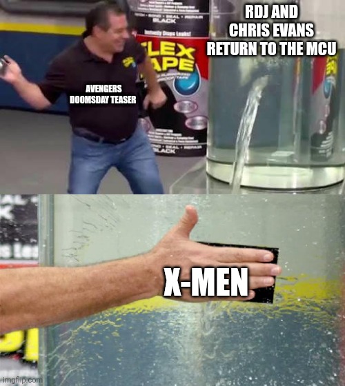 Flex Tape | RDJ AND CHRIS EVANS RETURN TO THE MCU; AVENGERS DOOMSDAY TEASER; X-MEN | image tagged in flex tape | made w/ Imgflip meme maker