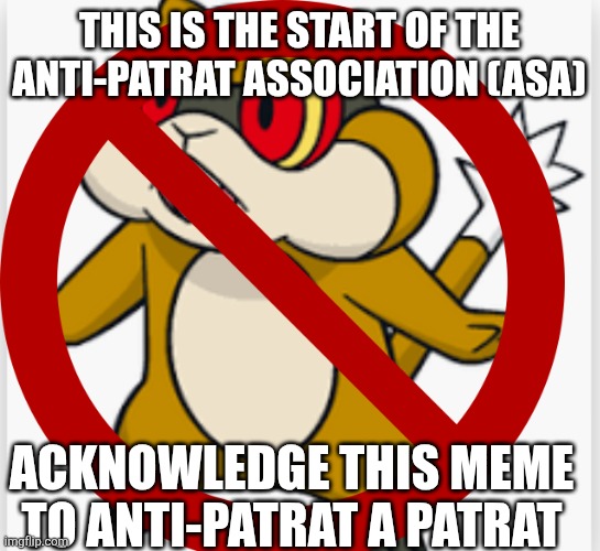 IM TIRED OF PATRATS | THIS IS THE START OF THE ANTI-PATRAT ASSOCIATION (ASA); ACKNOWLEDGE THIS MEME TO ANTI-PATRAT A PATRAT | image tagged in pokemon,anti joke | made w/ Imgflip meme maker