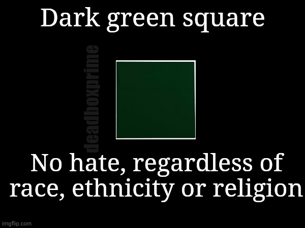 No hate. For Jews or non-Jews | Dark green square; deadboxprime; No hate, regardless of race, ethnicity or religion | image tagged in low calorie no hate hate | made w/ Imgflip meme maker