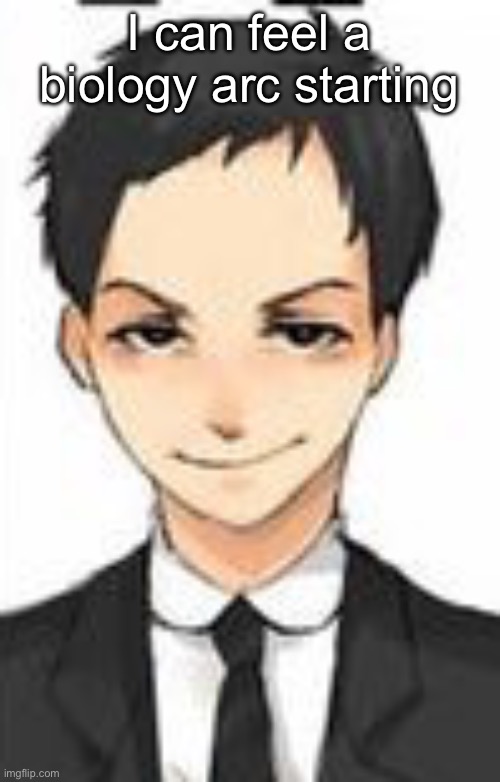 Shit | I can feel a biology arc starting | image tagged in devious | made w/ Imgflip meme maker