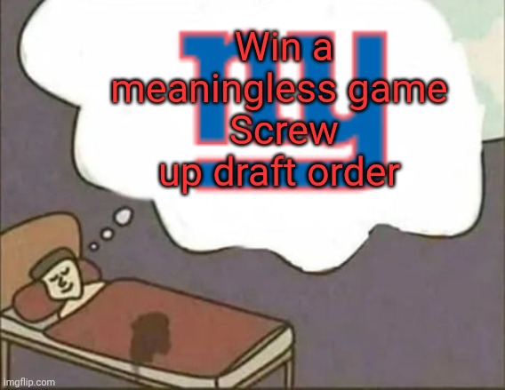 Win a meaningless game 
Screw up draft order | image tagged in nfl,nfl memes,football,dream | made w/ Imgflip meme maker