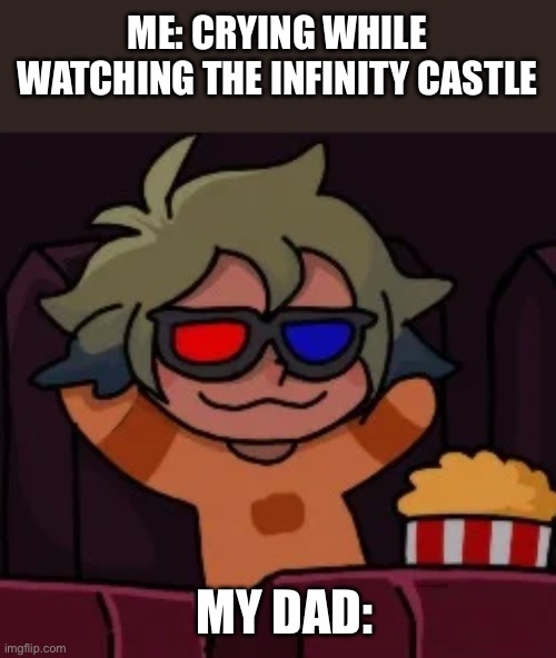 :) | ME: CRYING WHILE WATCHING THE INFINITY CASTLE; MY DAD: | image tagged in smug vee,demon slayer | made w/ Imgflip meme maker