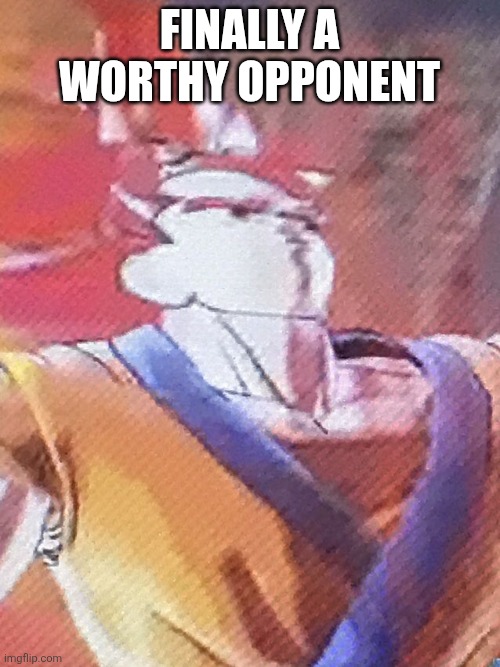 Gokoof | FINALLY A WORTHY OPPONENT | image tagged in gokoof | made w/ Imgflip meme maker