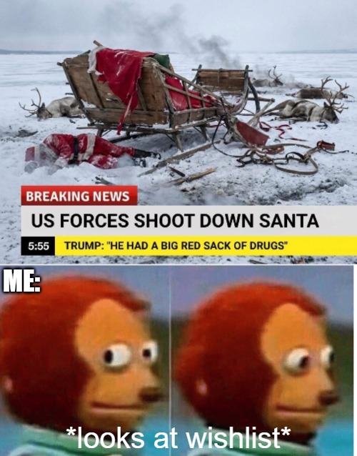 All mine | ME:; *looks at wishlist* | image tagged in feel guilty,funny,christmas | made w/ Imgflip meme maker