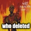 papyrus flames | who deleted | image tagged in papyrus flames | made w/ Imgflip meme maker