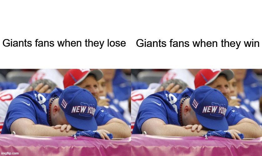 Ney Yoooork New Yoooork | Giants fans when they win; Giants fans when they lose | image tagged in blank white template,new york giants,nfl,nfl memes | made w/ Imgflip meme maker