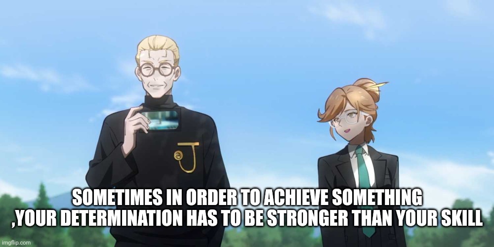 Harin edits | SOMETIMES IN ORDER TO ACHIEVE SOMETHING ,YOUR DETERMINATION HAS TO BE STRONGER THAN YOUR SKILL | image tagged in motivation | made w/ Imgflip meme maker