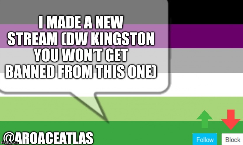 Link in desc | I MADE A NEW STREAM (DW KINGSTON YOU WON’T GET BANNED FROM THIS ONE) | image tagged in aroaceatlas announcement template,streams | made w/ Imgflip meme maker