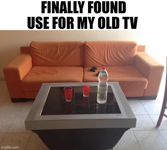 Finally Found Use For My Old TV | FINALLY FOUND USE FOR MY OLD TV | image tagged in chrisjoines1 | made w/ Imgflip meme maker