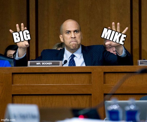 Cory Booker | BIG MIKE | image tagged in cory booker | made w/ Imgflip meme maker