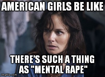 Bad Wife Worse Mom Meme | AMERICAN GIRLS BE LIKE THERE'S SUCH A THING AS "MENTAL **PE" | image tagged in memes,bad wife worse mom | made w/ Imgflip meme maker