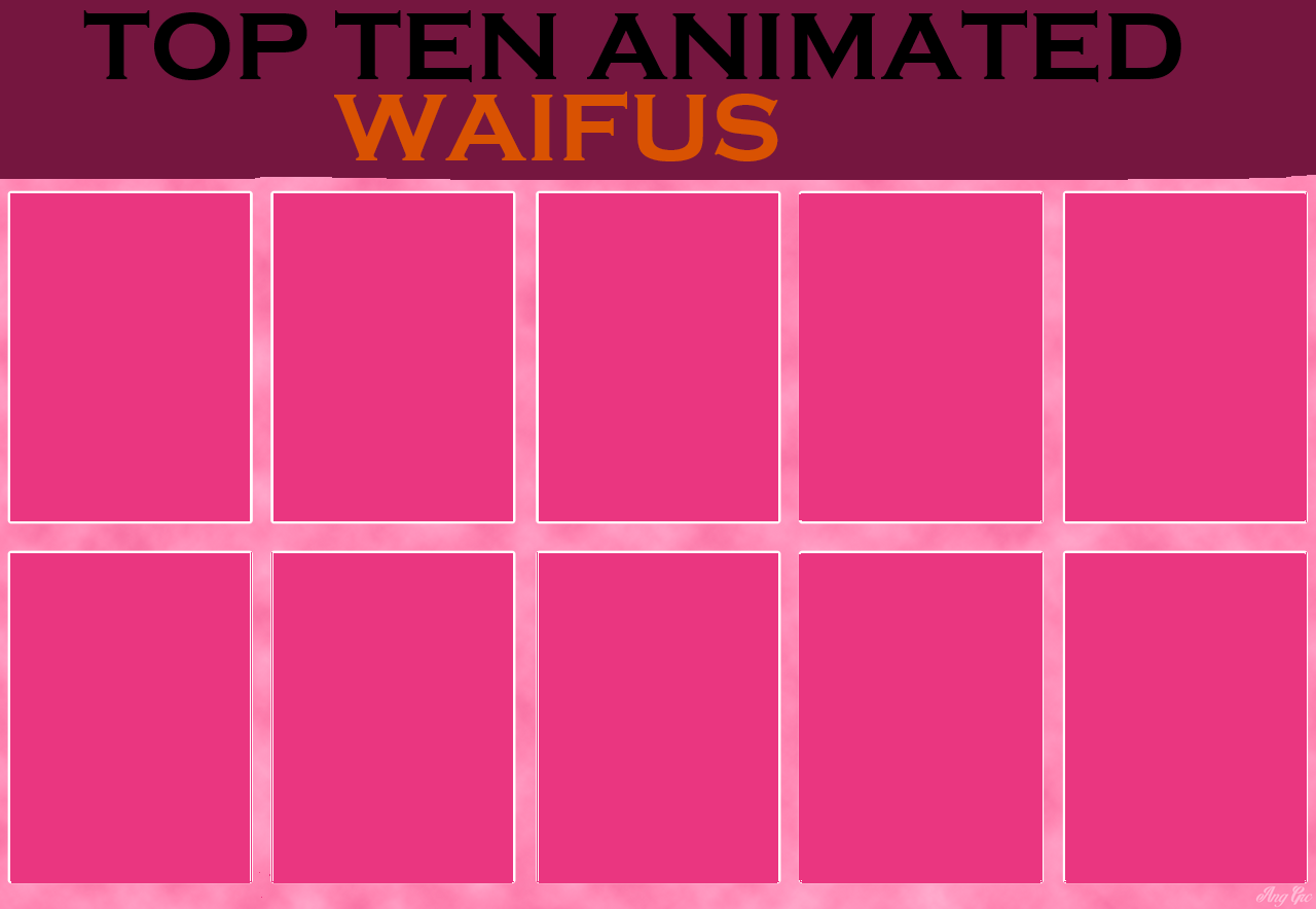 Top Ten Animated Waifus Blank Meme Template