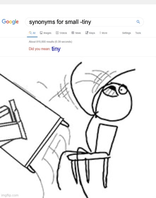 adding a minus gets rid of results with that word | image tagged in table flip rage face computer guy,funny,relatable,memes,google search | made w/ Imgflip meme maker