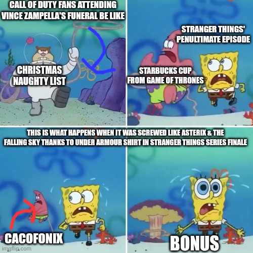 Sandy Lasso | CALL OF DUTY FANS ATTENDING VINCE ZAMPELLA'S FUNERAL BE LIKE; STRANGER THINGS' PENULTIMATE EPISODE; STARBUCKS CUP FROM GAME OF THRONES; CHRISTMAS NAUGHTY LIST; THIS IS WHAT HAPPENS WHEN IT WAS SCREWED LIKE ASTERIX & THE FALLING SKY THANKS TO UNDER ARMOUR SHIRT IN STRANGER THINGS SERIES FINALE; CACOFONIX; BONUS | image tagged in sandy lasso,stranger things,funeral,asterix,santa naughty list,call of duty | made w/ Imgflip meme maker