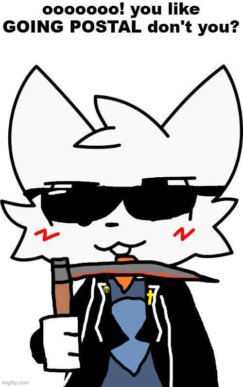 Going POSTAL | ooooooo! you like GOING POSTAL don't you? | image tagged in postal 2,boykisser,furry | made w/ Imgflip meme maker