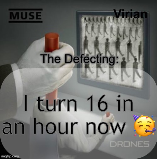 Unc over here | I turn 16 in an hour now 🥳 | image tagged in virian drones temp | made w/ Imgflip meme maker