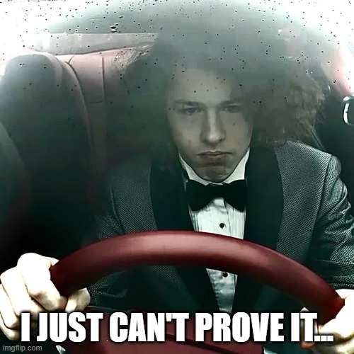 I just can't prove it... | I JUST CAN'T PROVE IT... | image tagged in liam keel doakes 2,liam keel,doakes,dexter morgan,car,funny | made w/ Imgflip meme maker