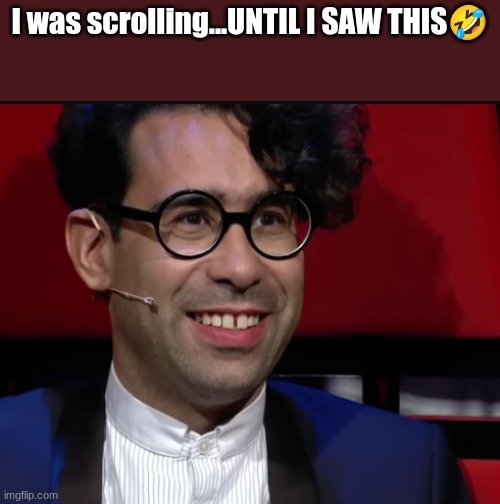 WHAT IS THISSSS | I was scrolling...UNTIL I SAW THIS🤣 | made w/ Imgflip meme maker