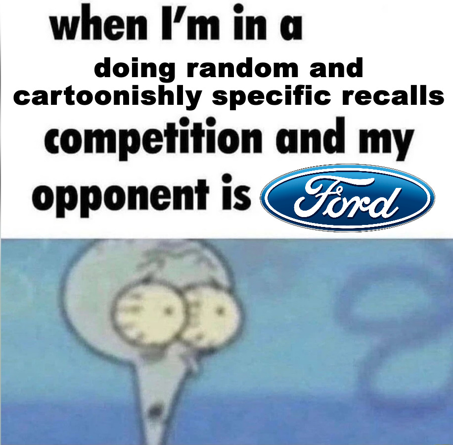 kid named ford recall | doing random and cartoonishly specific recalls | image tagged in whe i'm in a competition and my opponent is,car,cars,ford | made w/ Imgflip meme maker