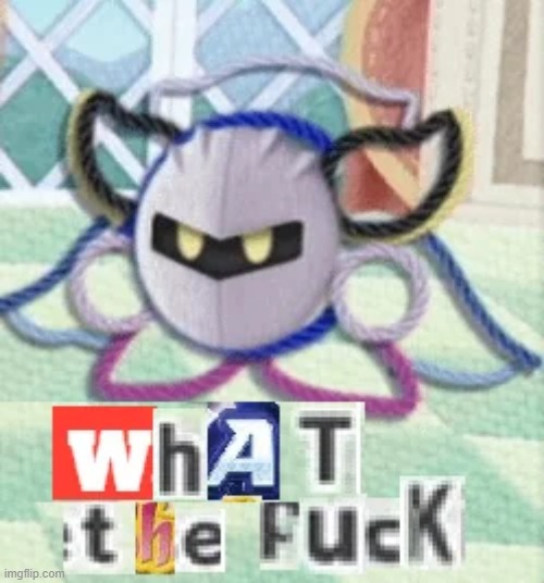meta knight "what the fuck" | image tagged in meta knight what the fuck | made w/ Imgflip meme maker