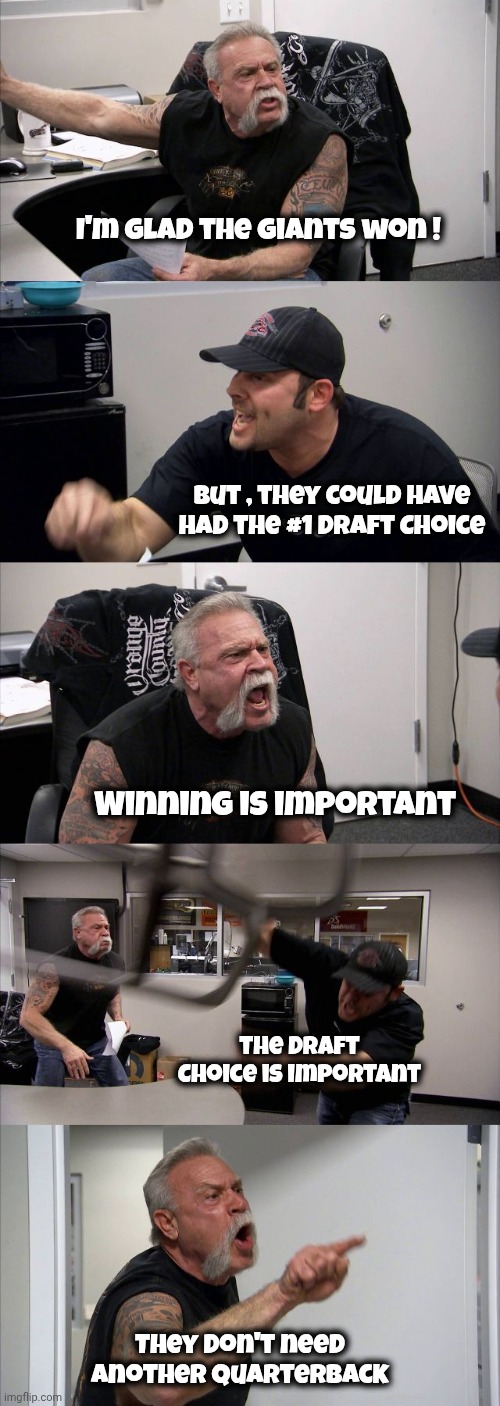The Debate Rages On | I'm glad the Giants won ! But , they could have had the #1 Draft Choice; Winning is important; the Draft Choice is important; They don't need another Quarterback | image tagged in memes,american chopper argument,winning,well yes but actually no,nfl football,looking good | made w/ Imgflip meme maker