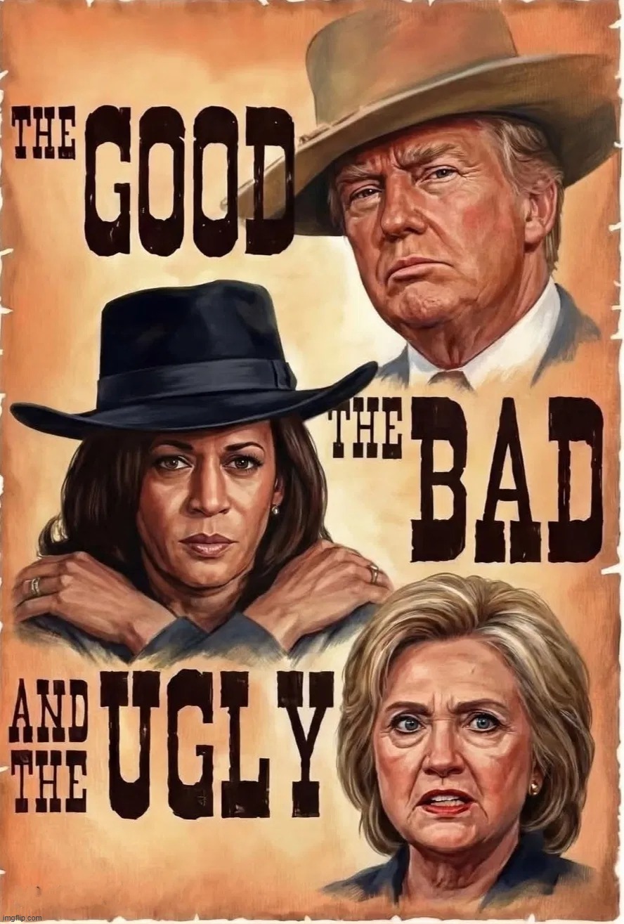 The Good, The Bad, & The Fugly 2025. | image tagged in donald trump approves,the good the bad and the ugly,fugly,word salad,hillary rotten clinton,liberal corruption | made w/ Imgflip meme maker