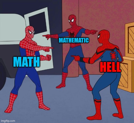 Not different | MATHEMATIC; MATH; HELL | image tagged in spider man triple | made w/ Imgflip meme maker